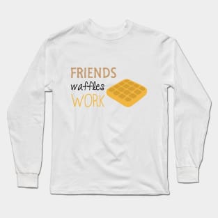 Friends Waffles Work Long Sleeve T-Shirt